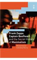 Frank Zappa, Captain Beefheart and the Secret History of Maximalism