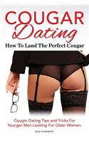 Cougar Dating. How To Land The Perfect Cougar. Cougar Dating Tips and Tricks For Younger Men Looking For Older Women.