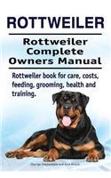 Rottweiler. Rottweiler Complete Owners Manual. Rottweiler book for care, costs, feeding, grooming, health and training.