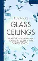Glass Ceilings: Enchancing social mobility - leadership lessons from charter schools