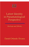 Mestizaje and Hibridez: Latin@ Identity in Pneumatological Perspective