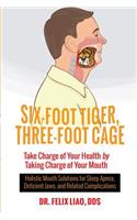 Six-Foot Tiger, Three-Foot Cage: Take Charge of Your Health by Taking Charge of Your Mouth