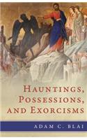 Hauntings, Possessions, and Exorcisms