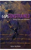 Unconstrained: Loving God with Abandon