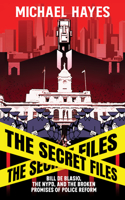 Secret Files: Bill Deblasio, the Nypd, and the Broken Promises of Police Reform