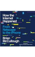 How the Internet Happened Lib/E