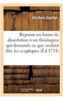 Réponse En Forme de Dissertation À Un Théologien Qui Demande Ce Que Veulent Dire Les Sceptiques