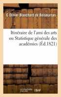 Itinéraire de l'Ami Des Arts Ou Statistique Générale Des Académies