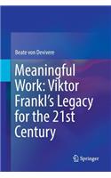 Meaningful Work: Viktor Frankl’s Legacy for the 21st Century