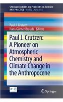 Paul J. Crutzen: A Pioneer on Atmospheric Chemistry and Climate Change in the Anthropocene