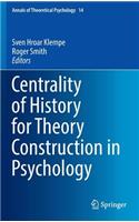 Centrality of History for Theory Construction in Psychology