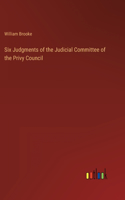 Six Judgments of the Judicial Committee of the Privy Council