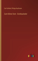 Zum Kölner Dom - Dombaulieder