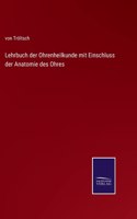 Lehrbuch der Ohrenheilkunde mit Einschluss der Anatomie des Ohres