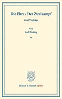Die Ehre / Der Zweikampf: Zwei Vortrage. (Die Ehre Und Ihre Verletzbarkeit. 3. U. 4. Aufl. / Der Zweikampf Und Das Gesetz. 2. U. 3. Aufl.)(Duncker & Humblot Reprints)