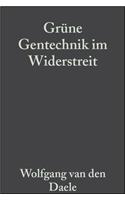 Grune Gentechnik im Widerstreit: Modell einer partizipativen Technikfolgenabschatzung zum Einsatz transgener herbizidresistenter Pflanzen