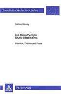 Die Milieutherapie Bruno Bettelheims: Intention, Theorie Und Praxis