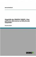 Ostpolitik der CDU/CSU 1960/70 - Eine politische Alternative zu Willy Brands Ostpolitik?: (German)