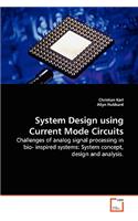 System Design using Current Mode Circuits - Challenges of analog signal processing in bio- inspired systems: System concept, design and analysis.