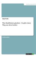 Was Buddhisten glauben - Es gibt einen Weg aus dem Leiden