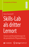 Skills-Lab ALS Dritter Lernort: Chancen Und Herausforderungen Für Die Generalistische Pflegeausbildung