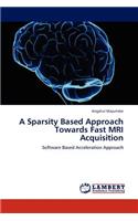 Sparsity Based Approach Towards Fast MRI Acquisition