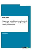 Crispus und seine Hinrichtung. Umstände und möglichen Ursachen des Todes des Flavius Julius Crispus
