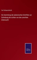 Sammlung der platonischen Schriften zur Scheidung der echten von den unechten Untersucht