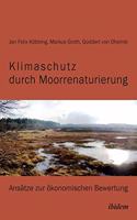 Klimaschutz durch Moorrenaturierung. Ansätze zur ökonomischen Bewertung