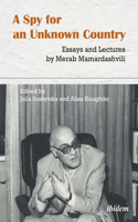 A Spy for an Unknown Country: Essays and Lectures by Merab Mamardashvili