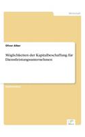Möglichkeiten der Kapitalbeschaffung für Dienstleistungsunternehmen: (German)