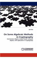 On Some Algebraic Methods in Cryptography