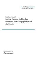Meine Jugend in Breslau Wahrend Der Kriegsjahre Und ALS Soldat