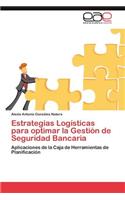 Estrategias Logisticas Para Optimar La Gestion de Seguridad Bancaria