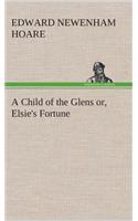 Child of the Glens or, Elsie's Fortune