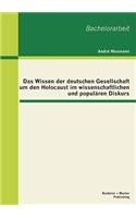 Wissen der deutschen Gesellschaft um den Holocaust im wissenschaftlichen und populären Diskurs