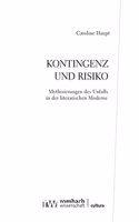 Kontingenz Und Risiko: Mythisierungen Des Unfalls in Der Literarischen Moderne