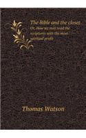 The Bible and the Closet Or, How We May Read the Scriptures with the Most Spiritual Profit