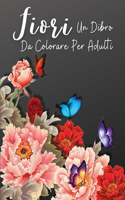 Fiori: Un Libro da Colorare Floreale per Adulti, rilassamento e sollievo dallo stress disegni floreali, ansietà libri da colorare per adulti