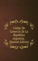 Codigo De Comercio De La Republica Argentina . (Spanish Edition)