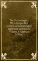 Technologist: Mitteilungen Des Deutsch-Amerikanischen Techniker-Verbandes, Volume 4 (German Edition)