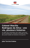 Colonel Otacílio Rodrigues da Silva: une vie, plusieurs histoires