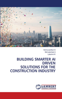 Building Smarter AI Driven Solutions for the Construction Industry