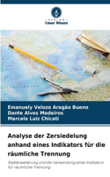 Analyse der Zersiedelung anhand eines Indikators für die räumliche Trennung