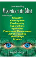Understanding Mysteries of the Mind: Focusing Telepathy, Clairvoyance, Superstitions, Hypnotism