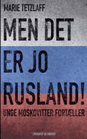 Men det er jo Rusland! Unge moskovitter fortæller