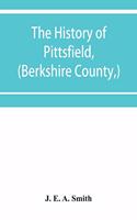 history of Pittsfield, (Berkshire County, ) Massachusetts from the Year of 1800 to the Year 1876.