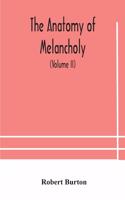 anatomy of melancholy, what it is, with all the kinds, causes, symptomes, prognostics, and several curses of it. In three paritions. With their several sections, members and subsections, philosophically, medically, historically, opened and cut up (