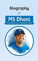 Biography of MS Dhoni (The Captain Cool of Indian Cricket)