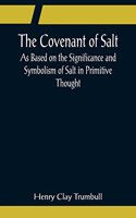 Covenant of Salt; As Based on the Significance and Symbolism of Salt in Primitive Thought